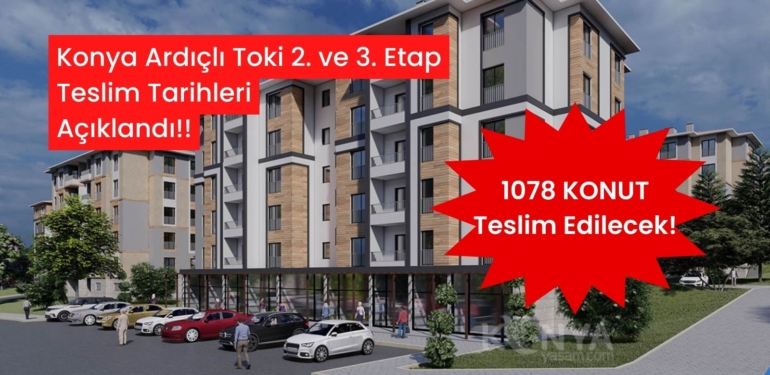 Konya Ardıçlı TOKİ’de 2. ve 3. etap teslim tarihleri belli oldu