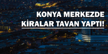 konyada-kira-fiyatlari-artti-mart-2023