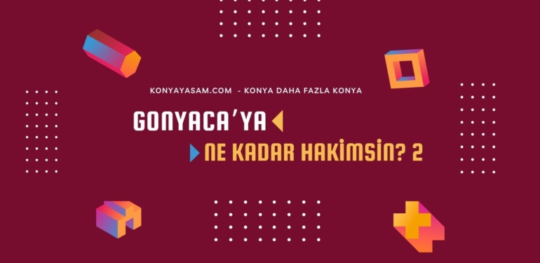 Gonyaca’ya ne kadar hakimsin? – 2